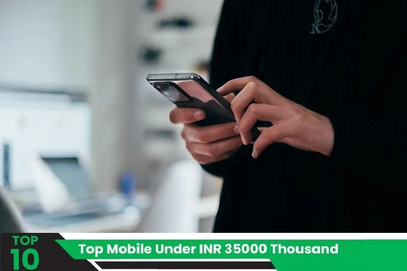 Top Mobile Phones Under 35000